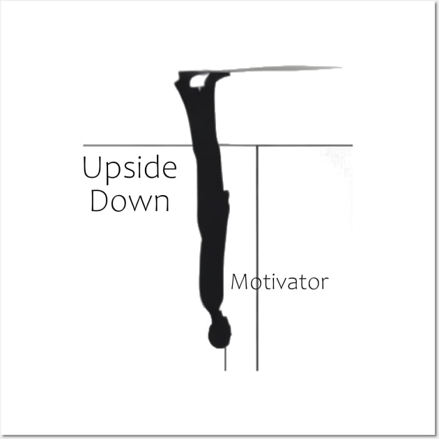 Upside Down Motivator Wall Art by DesignersPrints2023